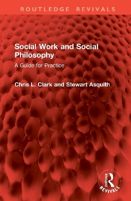 Social Work and Social Philosophy - Chris L. Clark, Stewart Asquith