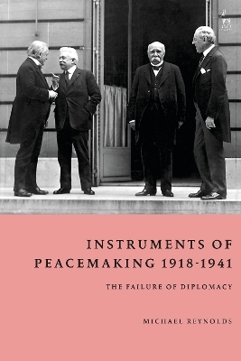 Instruments of Peacemaking 1918-1941 - Michael Reynolds