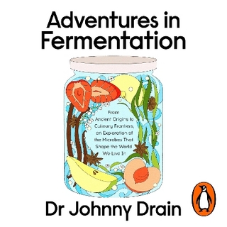 Adventures in Fermentation - Dr Johnny Drain; Dr Johnny Drain