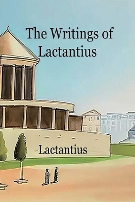 The Writings of Lactantius - Lucius Lactantius
