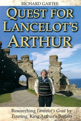 Quest for Lancelot's Arthur - Richard Gartee