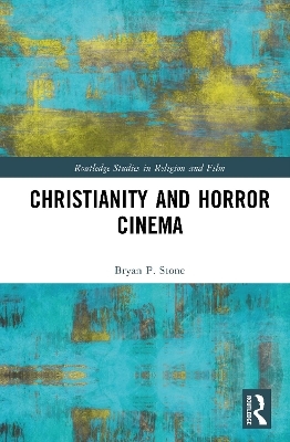 Christianity and Horror Cinema - Bryan P. Stone