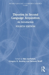 Theories in Second Language Acquisition - VanPatten, Bill; Keating, Gregory D.; Wulff, Stefanie