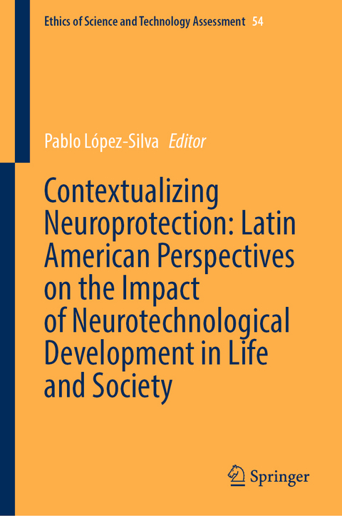 Contextualizing Neuroprotection: Latin American Perspectives on the Impact of Neurotechnological Development in Life and Society - 