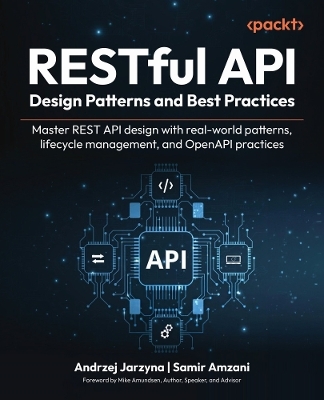 RESTful API Design Patterns and Best Practices - Andrzej Jarzyna, Samir AMZANI