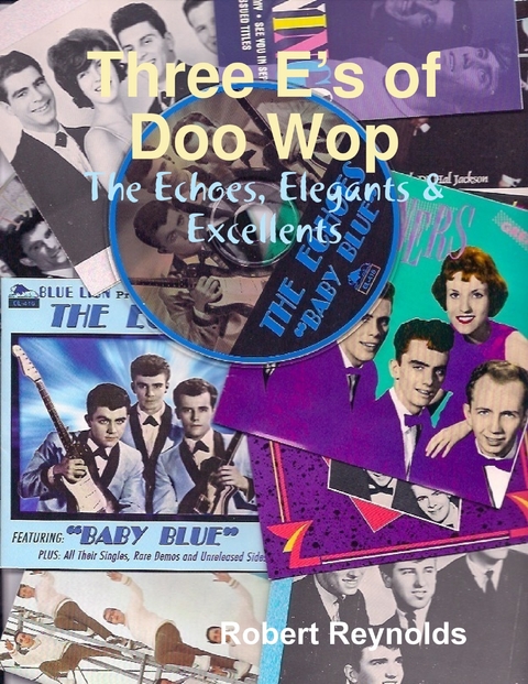 Three E's of Doo Wop: The Echoes, Elegants & Excellents -  Robert Reynolds