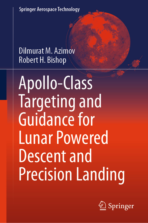 Apollo-Class Targeting and Guidance for Lunar Powered Descent and Precision Landing - Dilmurat M. Azimov, Robert H. Bishop