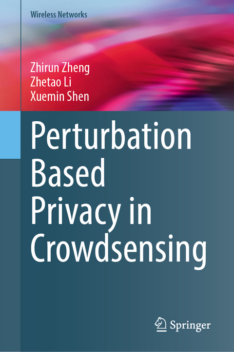 Perturbation Based Privacy in Crowdsensing - Zhirun Zheng, Zhetao Li, Xuemin Shen
