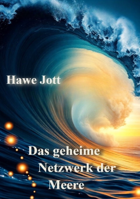 Das geheime Netzwerk der Meere - Hawe Jott