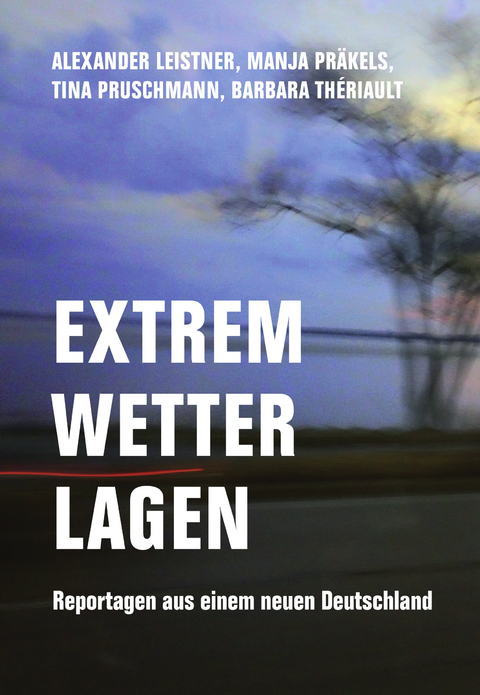 Extremwetterlagen - Alexander Leistner, Tina Pruschmann, Manja Pr&auml;kels, Barbara Th&eacute;riault