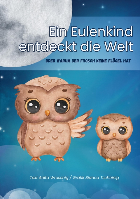 Ein Eulenkind entdeckt die Welt - Anita Wrussnig