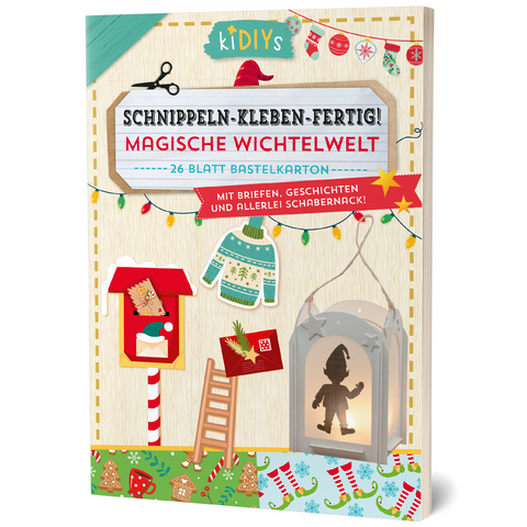 Schnippeln-Kleben-Fertig - Magische Wichtelwelt mit Briefen Geschichten und allerlei Schabernack!