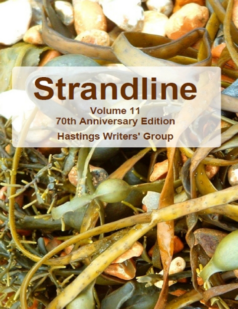 Strandline: Volume 11 70th Anniversary Edition -  Hastings Writers' Group