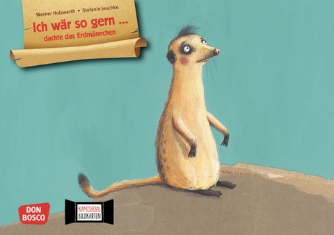 Ich wär so gern ... dachte das Erdmännchen. Kamishibai Bildkartenset - Werner Holzwarth