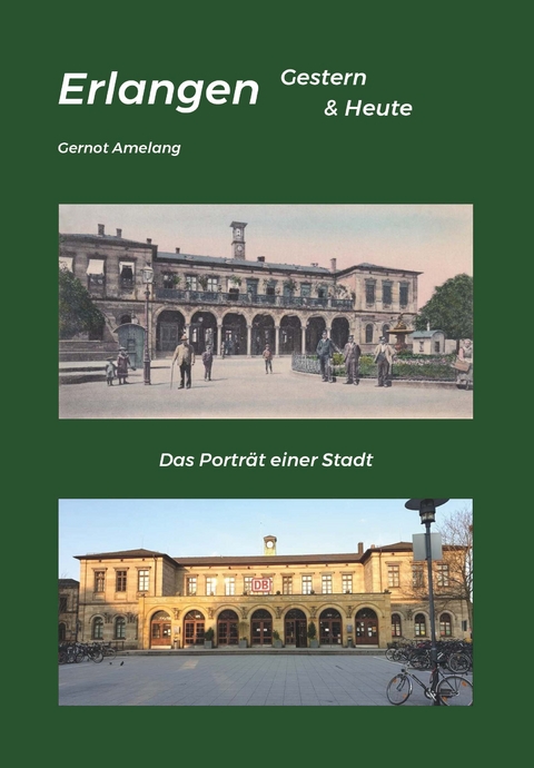 Erlangen Gestern & Heute - Gernot Amelang