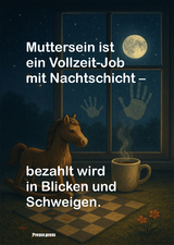 Muttersein ist ein Vollzeit-Job mit Nachtschicht – bezahlt wird in Blicken und Schweigen