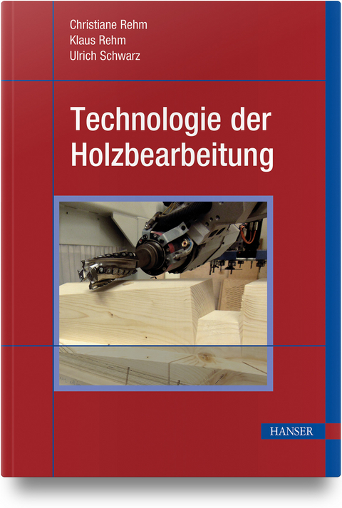 Technologie der Holzbearbeitung - Christiane Rehm, Klaus Rehm, Ulrich Schwarz