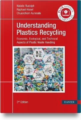 Understanding Plastics Recycling - Natalie Rudolph, Raphael Kiesel, Chuanchom Aumnate
