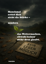Manchmal rettet dich nicht die Stärke – sondern das Weitermachen, obwohl keiner mehr dran glaubt