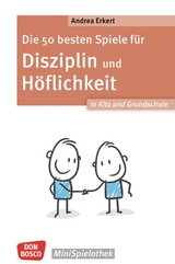 Die 50 besten Spiele f&uuml;r Disziplin und H&ouml;flichkeit in Kita und Grundschule - Andrea Erkert