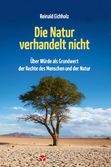 Die Natur verhandelt nicht - Reinald Eichholz