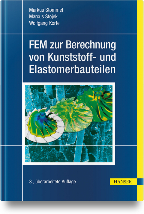 FEM zur Berechnung von Kunststoff- und Elastomerbauteilen - Markus Stommel, Marcus Stojek, Wolfgang Korte