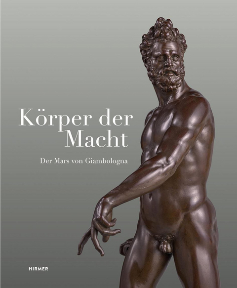 K&ouml;rper der Macht &ndash; Der Mars von Giambologna - 