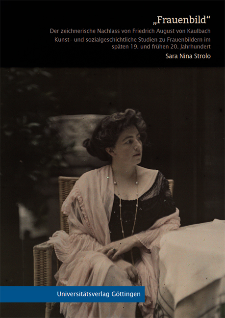 &bdquo;Frauenbild&ldquo; Der zeichnerische Nachlass von Friedrich August von Kaulbach - Sara Nina Strolo