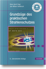 Grundzüge des praktischen Strahlenschutzes - Vogt, Hans-Gerrit; Vahlbruch, Jan-Willem; Stettner, Christoph