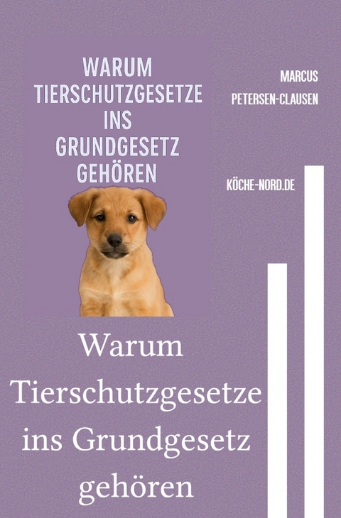 Warum Tierschutzgesetze ins Grundgesetz geh&ouml;ren - Marcus PC Petersen - Clausen