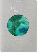 Julia Watson. Lo—TEK. Water. A Field Guide for TEKnology - Julia Watson