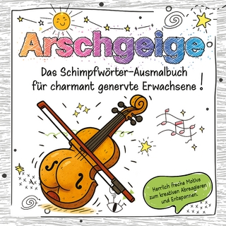 Das Schimpfwörter-Ausmalbuch für charmant genervte Erwachsene