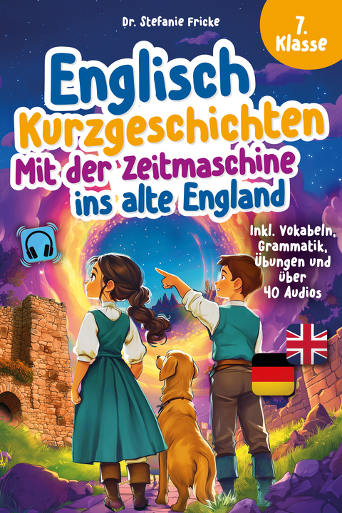 Englisch Kurzgeschichten 7. Klasse | Mit der Zeitmaschine ins alte England | Inkl. Vokabeln, Grammatik, &Uuml;bungen & Audios | Von Didaktikern entwickelt - Stefanie Fricke