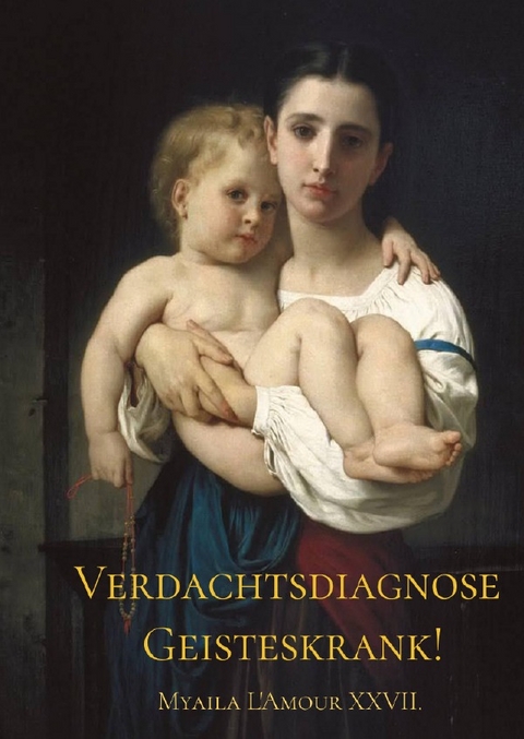 Verdachtsdiagnose: Geisteskrank! - Myaila L'Amour XXVII.