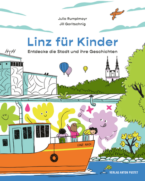 Linz f&uuml;r Kinder. Entdecke die Stadt und ihre Geschichten - Julia Rumplmayr