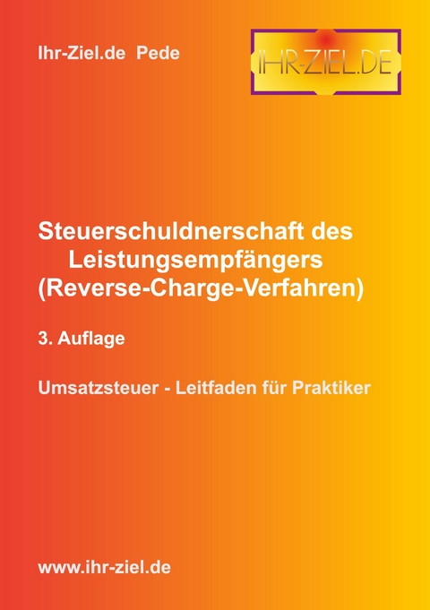 Steuerschuldnerschaft des Leistungsempf&auml;ngers (Reverse-Charge-Verfahren) 3. Auflage - Pede Ihr-Ziel.de