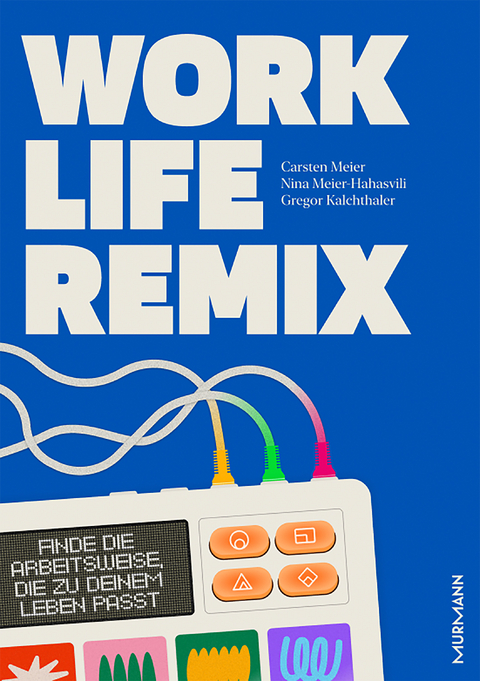 Work Life Remix. - Carsten Meier, Nina Meier-Hahasvili, Gregor Kalchthaler