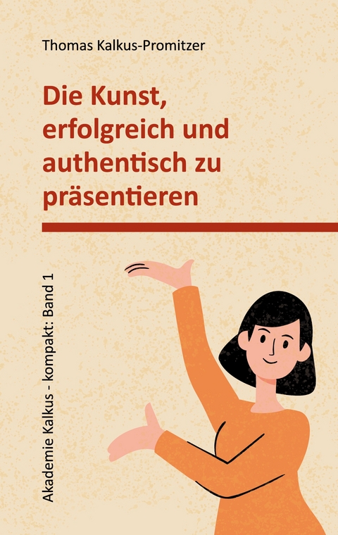 Die Kunst, erfolgreich und authentisch zu pr&auml;sentieren - Thomas Kalkus-Promitzer