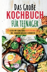 Das gro&szlig;e Teenager Kochbuch: Das ultimative Anf&auml;nger-Kochbuch f&uuml;r Teenager! - Irene Hartmann