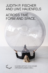 Across Time. Form and Space. - Judith P. Fischer, Uwe Hauenfels