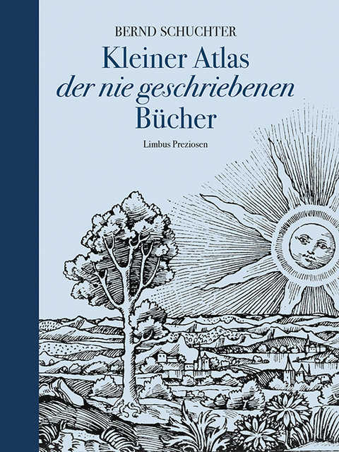 Kleiner Atlas der nie geschriebenen B&uuml;cher - Bernd Schuchter