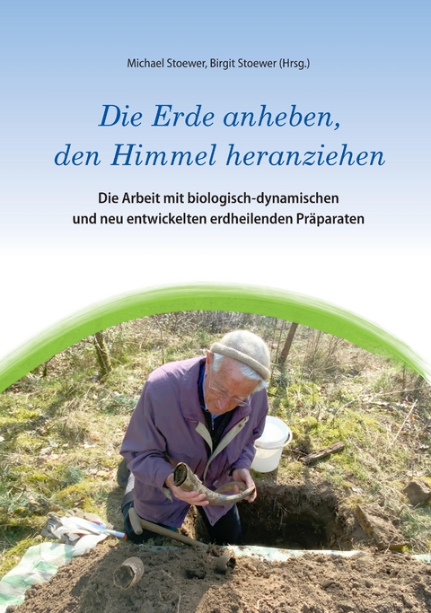 Die Erde anheben, den Himmel heranziehen - Michael Stoewer