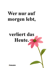 Wer nur auf morgen lebt, verliert das Heute