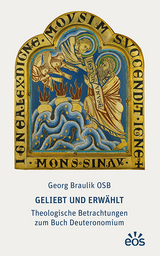 Geliebt und erw&auml;hlt - Theologische Betrachtungen zum Buch Deuteronomium - Georg Braulik