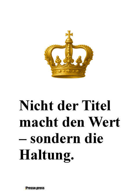 Nicht der Titel macht den Wert – sondern die Haltung