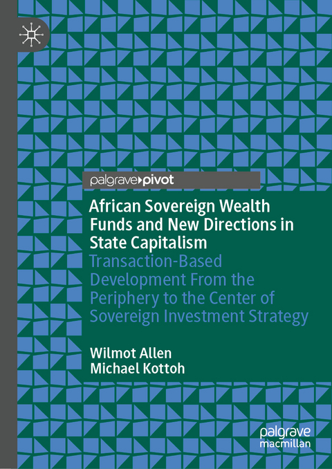 African Sovereign Wealth Funds and New Directions in State Capitalism - Wilmot Allen, Michael Kottoh