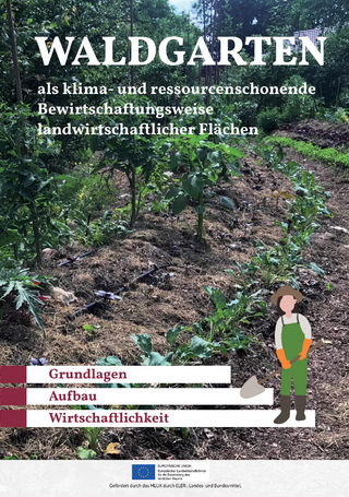 Waldgarten als klima- und ressourcenschonende Bewirtschaftungsweise landwirtschaftlicher Flächen