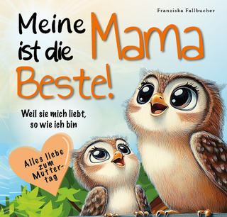 Meine Mama ist die Beste! Weil sie mich liebt, so wie ich bin