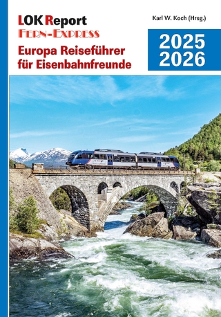 LOK Report Europa Reiseführer für Eisenbahnfreunde 2025/2026