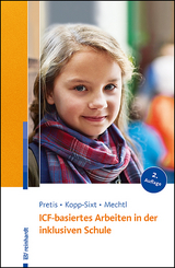 ICF-basiertes Arbeiten in der inklusiven Schule - Pretis, Manfred; Kopp-Sixt, Silvia; Mechtl, Rita